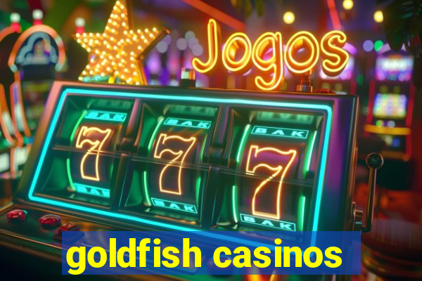 goldfish casinos